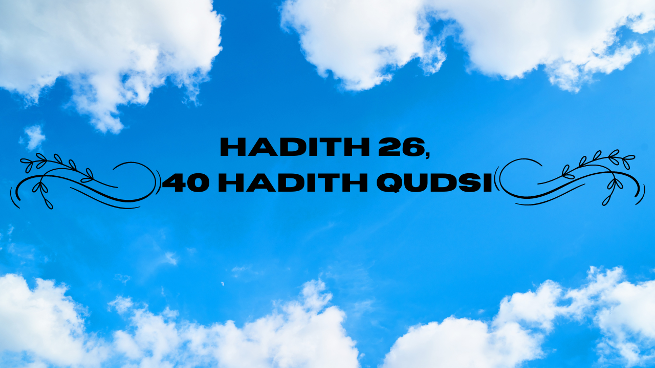 Hadith – 26, 40 Hadith Qudsi
